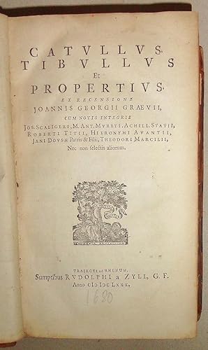 Catullus, Tibullus et Propertius, ex Recensione Joannis Georgii Graevii, Cum Notis Integris Jos. ...