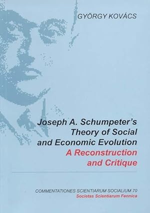 Joseph A. Schumpeter's theory of social and economic evolution : a reconstruction and critique