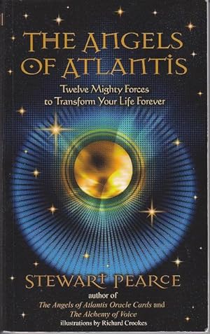 The Angels of Atlantis. Twelve Mighty Forces to Transform Your Life Forever [SIGNED]