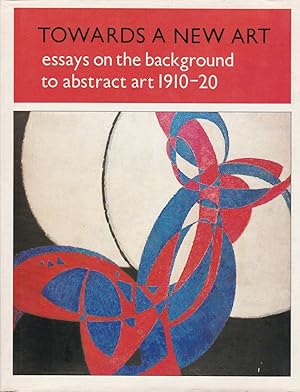 Towards a new art: Essays on the background to abstract art, 1910-20