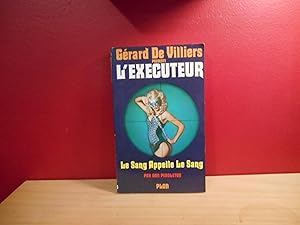 GERARD DE VILLIERS L'EXECUTEUR LE SANG APPELLE LE SANG