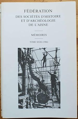 Fédération des sociétés d'histoire et d'archéologie de l'Aisne - Mémoires - Tome XXXI 1986