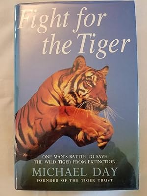 Fight for the Tiger: One Man's Fight to Save the Wild Tiger from Extinction