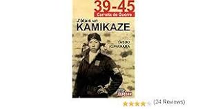 J'étais un Kamikaze. YASUO KUWAHARA - Les révélations d'un pilote de l'Armée de l'Air japonaise