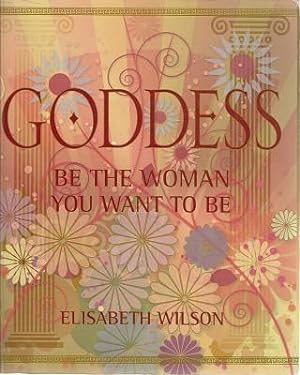 Goddess: Be The Woman You Want To Be
