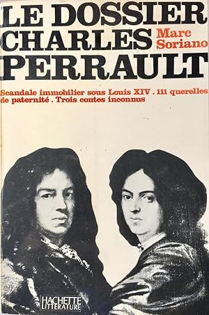 Le dossier Charles Perrault : Scandale immobilier sous Louis XIV. 111 querelles de paternité. Tro...