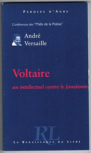 Voltaire un intellectuel contre le fanatisme.