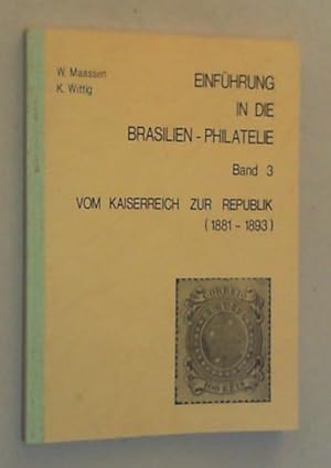 Einführung in die Brasilien-Philatelie. Bd. III: Vom Kaiserreich zur Republik (1881-1893).