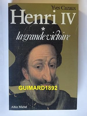 Henry IV Tome 1 Henri IV ou la Grande victoire