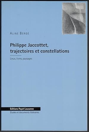 Philippe Jaccottet, trajectoires et constellations. Lieux, livres, paysages.