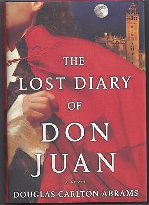 The Lost Diary of Don Juan: An Account of the True Arts of Passion and the Perilous Adventure of ...