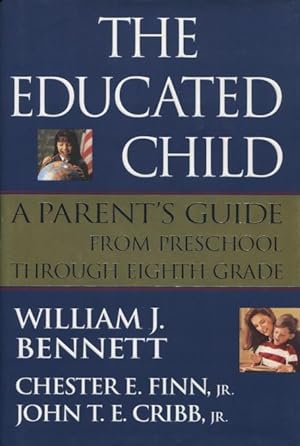 The Educated Child: A Parents Guide From Preschool Through Eighth Grade