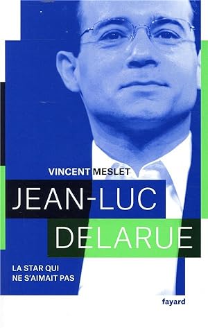 Jean-Luc Delarue ; la star qui ne s'aimait pas