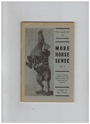 MORE HORSE SENSE VOL. II: THE SECRETS OF BREAKING, TRAINING AND EDUCATING UNBROKE AND VICIOUS HORSES