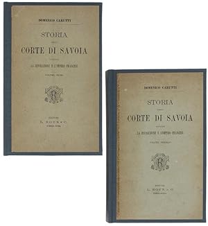 STORIA DELLA CORTE DI SAVOIA DURANTE LA RIVOLUZIONE E L'IMPERO FRANCESE. Volume I - Volume II.: