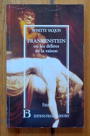 Frankenstein ou les délires de la raison. Essai.