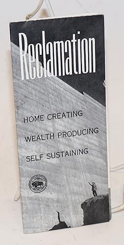 Reclamation: Home Creating, Wealth Producing, Self Sustaining. Reclamation represents homes, live...