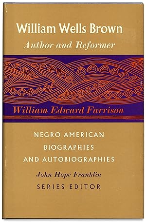 William Wells Brown: Author & Reformer. (Signed by John Hope Franklin)