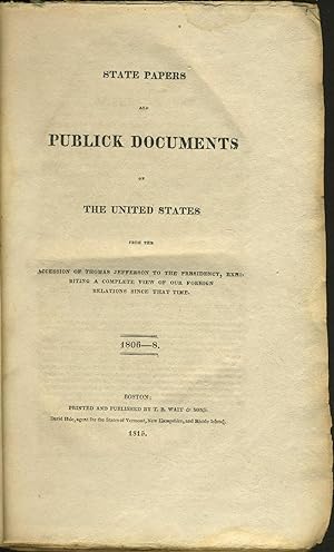 State Papers and Publick Documents of the United States from the Accession of Thomas Jefferson to...
