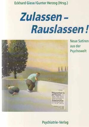 Zulassen - rauslassen! : Neue Satiren aus der Psychowelt. Eckhard Giese ; Gunter Herzog (Hrsg.).
