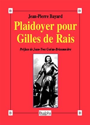 Plaidoyer pour Gilles de Rais Maréchal de France 1414-1440