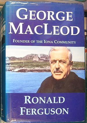 George MacLeod: Founder of the Iona Community