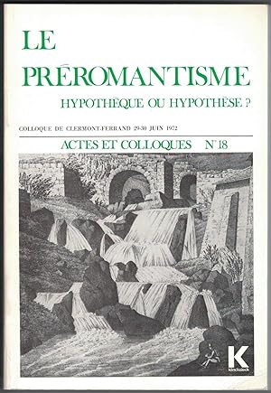 Le Préromantisme : hypothèque ou hypothèse ? Colloque organisé à Clermont-Ferrand les 29 et 30 ju...