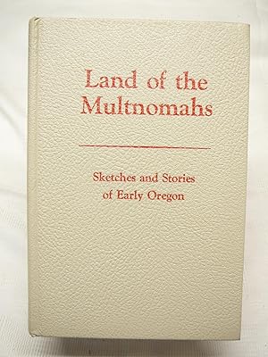 Land of the Multnomahs Sketches and Stories of Early Oregon (Signed)