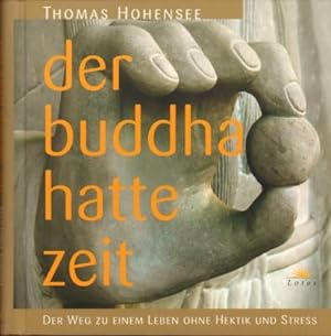 Der Buddha hatte Zeit. Der Weg zu einem Leben ohne Hektik und Stress.