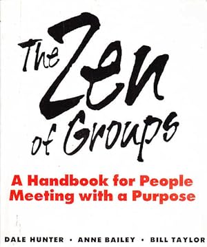 The Zen of Groups: A Handbook of People Meeting with a Purpose