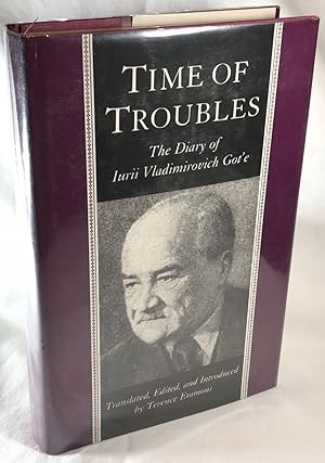 Time of Troubles: The Diary of Ivan Vladimirovich Got'e Moscow July 8, 1917 to July 23, 1922
