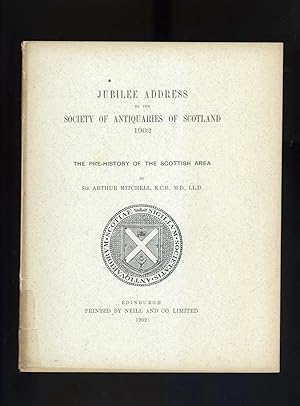 JUBILEE ADDRESS TO THE SOCIETY OF ANTIQUARIES OF SCOTLAND 1902 - THE PRE-HISTORY OF THE SCOTTISH ...