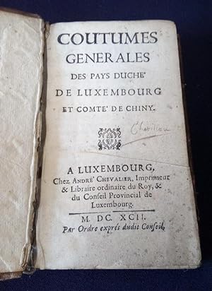 Coutumes Générales des Pays Duché de Luxembourg et Comté de Chiny suivi des Ordonnances et édit p...