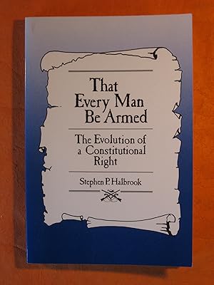 That Every Man Be Armed: The Evolution of a Constitutional Right
