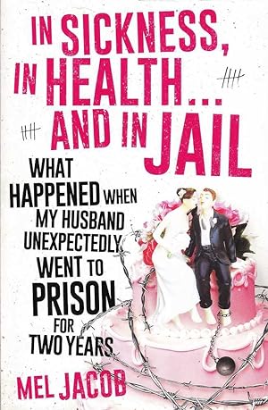 In Sickness, in Health and in Jail: What Happened when My Husband Unexpectedly Went to Prison