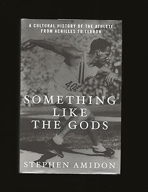 Something Like The Gods: A Cultural History Of The Athlete From Achilles To Lebron (Only Signed C...