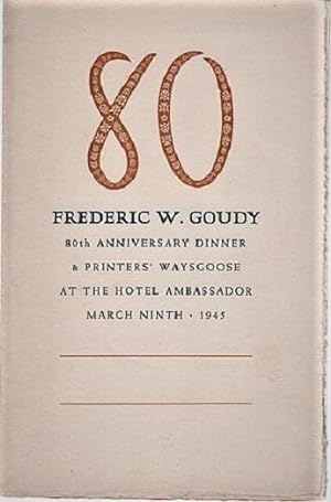 80 FREDERIC W. GOUDY. 80th ANNIVERSARY DINNER & PRINTERS' WAYSGOOSE AT THE HOTEL AMBASSADOR, MARC...