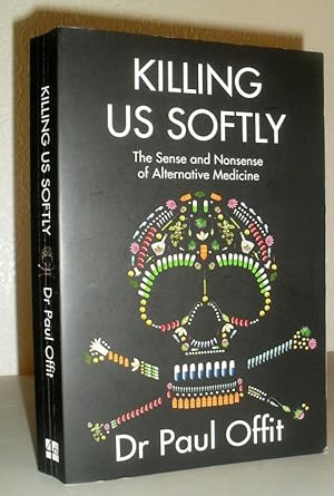 Killing Us Softly - The Sense and Nonsense of Alternative Medicine
