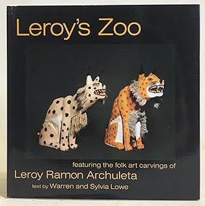 Leroy's Zoo : Featuring the Folk Art Carvings of Leroy Ramon Archuleta