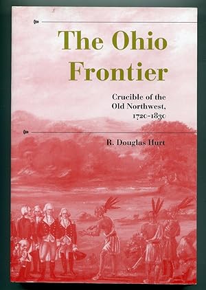 The Ohio Frontier: Crucible of the Old Northwest, 1720–1830 (A History of the Trans-Appalachian F...