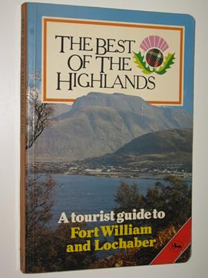 The Best of the Highlands : A Tourist Guide to Fort William and Lochaber