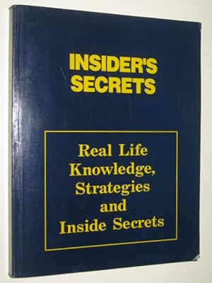 Insider's Secrets Real Life Knowledge, Strategies And Inside Secrets