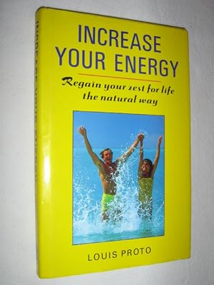 Increase Your Energy : Regain Your Zest for Life The Natural Way