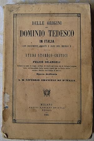 DELLE ORIGINI DEL DOMINIO TEDESCO IN ITALIA. CON DOCUMENTI INEDITI E RARI DEL SECOLO X.