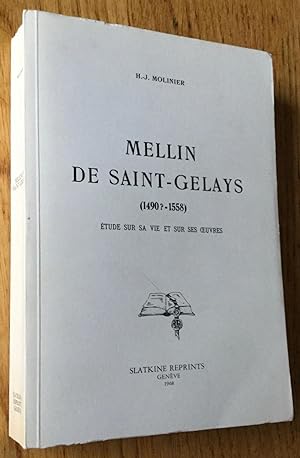 Mellin de Saint-Gelays (1490?-1558). Étude sur sa vie et sur ses oeuvres.