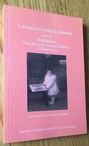 Littérature pour la jeunesse suivi de Enfantina. Cinq siècles de lectures d'enfants à Valenciennes.