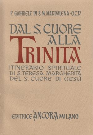 Dal Sacro Cuore alla Trinità - Itinerario spirituale di Santa Teresa Margherita del Sacro Cuore d...