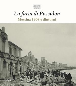 La furia di Poseidon: Messina 1908 e dintorni - 1908 e 1968: i grandi terremoti di Sicilia - Vol....