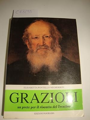Grazioli - Un prete per il riscatto del Trentino - La vita (1808-1891), gli scritti, le opere, i ...