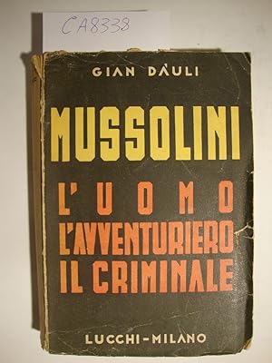Mussolini - L'uomo l'avventuriero il criminale